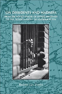 On Dissidents and Madness: From the Soviet Union of Leonid Brezhnev to "Soviet Union" Vladimir Putin