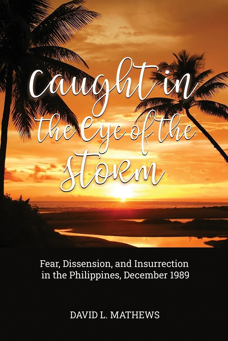Caught the Eye of Storm: Fear, Dissension, and Insurrection Philippines, December 1989