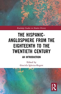 the Hispanic-Anglosphere from Eighteenth to Twentieth Century: An Introduction