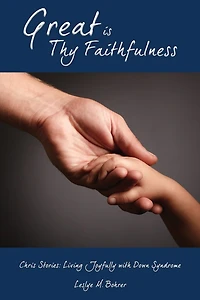 Great Is Thy Faithfulness: Chris Stories: Living Joyfully with Down Syndrome