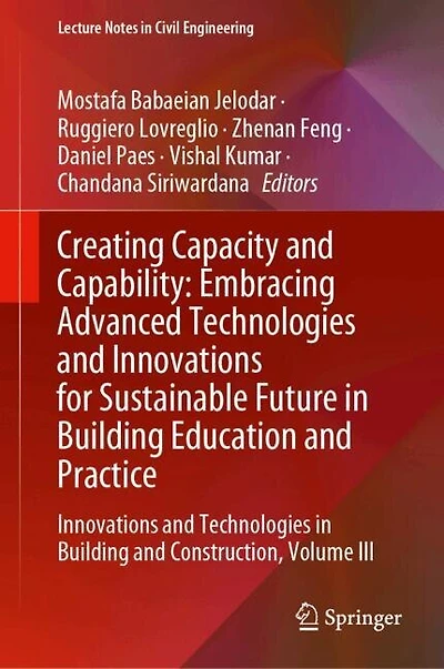 Creating Capacity and Capability: Embracing Advanced Technologies Innovations for Sustainable Future Building Education Practice: Construction, Volume III