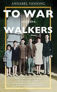 To War With The Walkers: One Family's Extraordinary Story Of Second World
