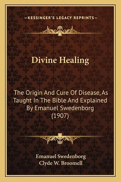 Divine Healing: The Origin and Cure of Disease, as Taught in the Bible and Explained by Emanuel Swedenborg (1907)