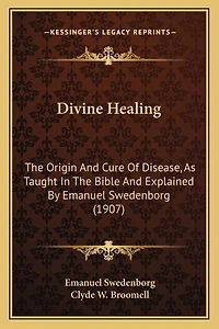 Divine Healing: The Origin and Cure of Disease, as Taught in the Bible and Explained by Emanuel Swedenborg (1907)