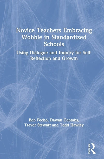Novice Teachers Embracing Wobble Standardized Schools: Using Dialogue And Inquiry For Self-reflection Growth