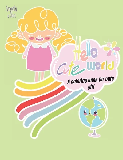 Hello Cute World: A Coloring book for cute girls: Unicorn coloring book, Animal coloring book, Coloring books for girls