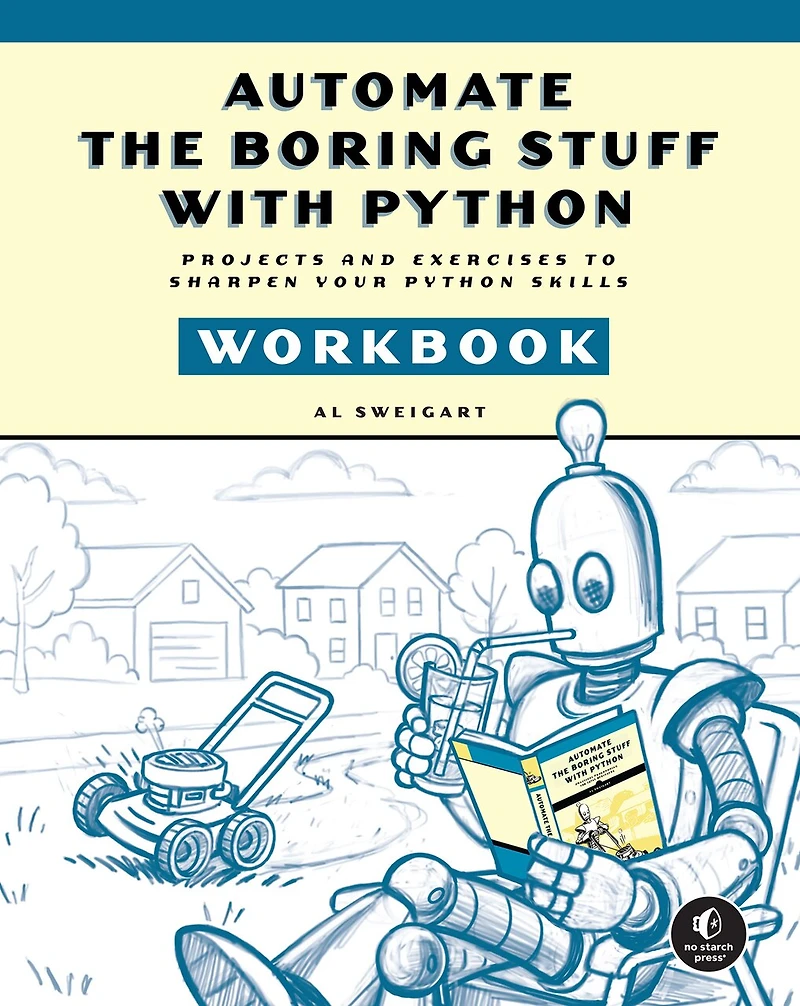 Automate the Boring Stuff with Python Workbook: Projects and Exercises to Sharpen Your Skills