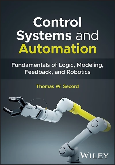 Control Systems and Automation: Fundamentals of Logic, Modeling, Feedback, and Robotics