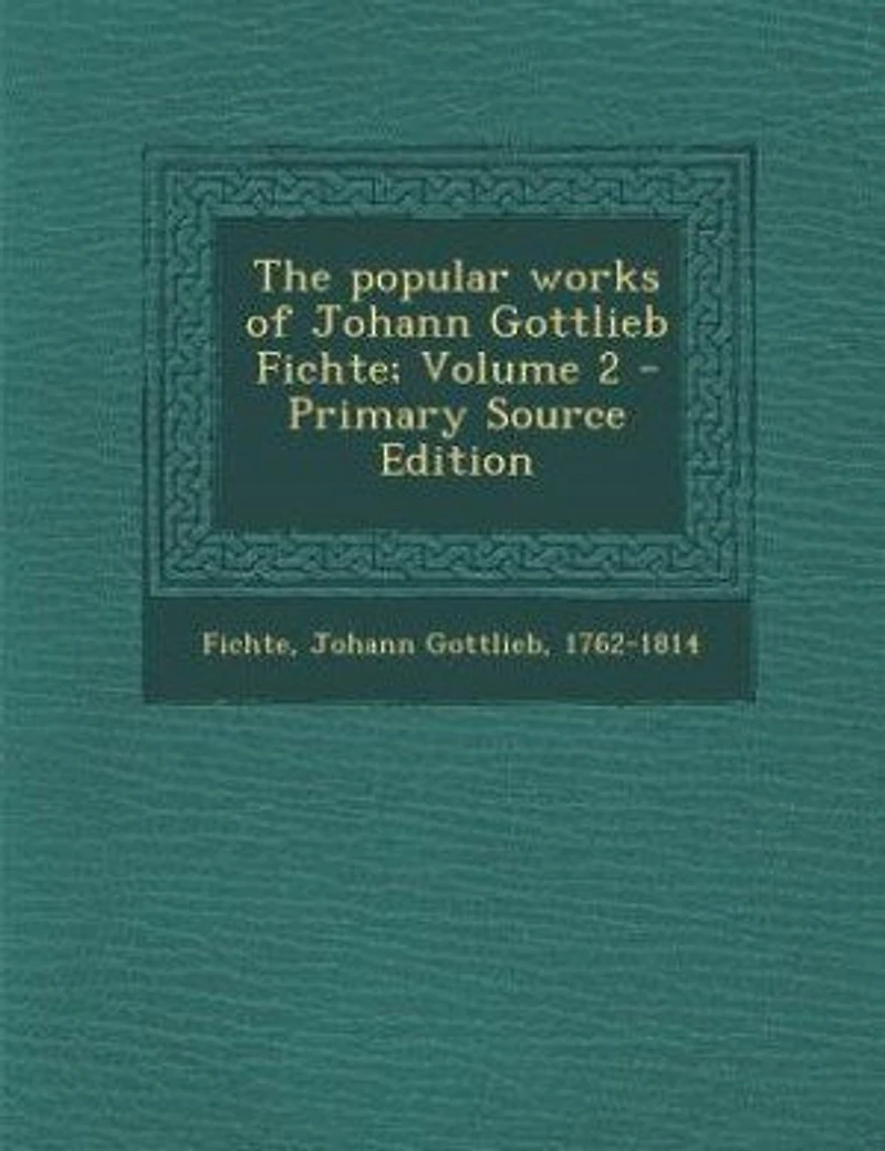 The Popular Works of Johann Gottlieb Fichte; Volume 2