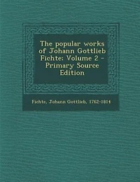 The Popular Works of Johann Gottlieb Fichte; Volume 2