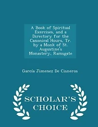 a Book of Spiritual Exercises, and Directory for the Canonical Hours, Tr. by Monk St. Augustine's Monastery, Ramsgate