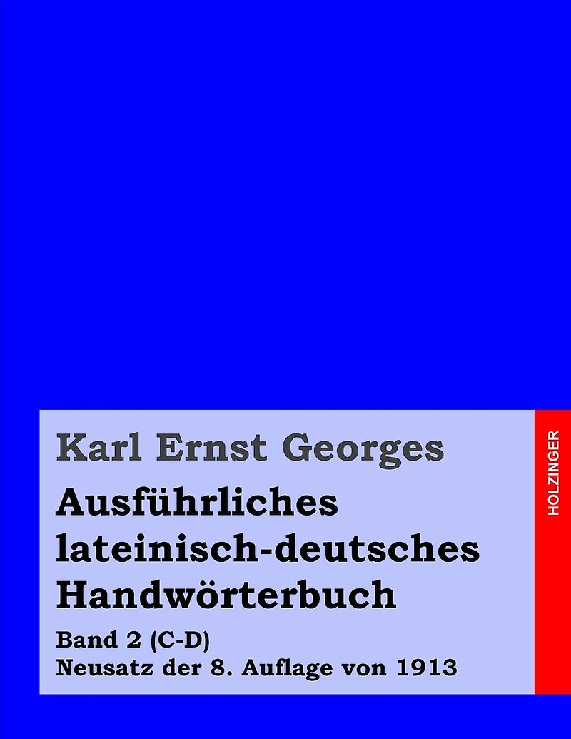 Ausführliches lateinisch-deutsches Handwörterbuch: Band 2 (C-D) Neusatz der 8. Auflage von 1913