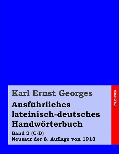 Ausführliches lateinisch-deutsches Handwörterbuch: Band 2 (C-D) Neusatz der 8. Auflage von 1913