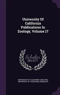 University Of California Publications Zoology, Volume 17