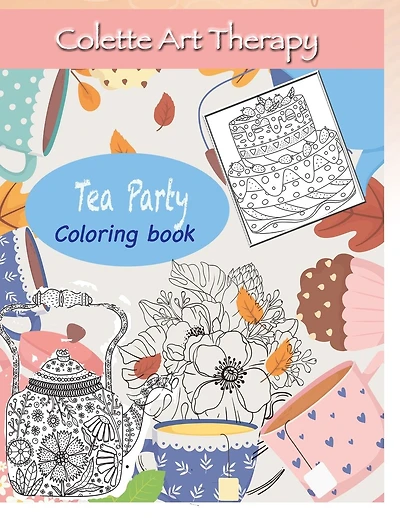 Tea Party Coloring book: Art Therapy and Mindful Coloring
