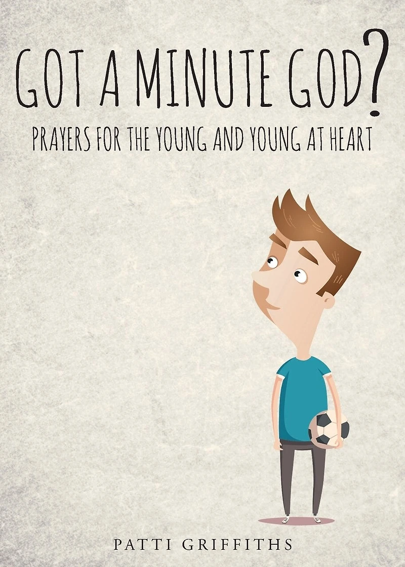 Got a minute God?: Prayers for the young and at heart