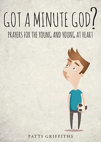 Got a minute God?: Prayers for the young and at heart
