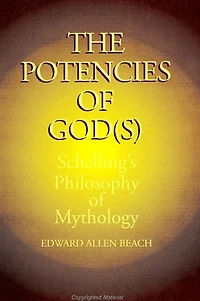 The Potencies of God(s): Schelling's Philosophy of Mythology