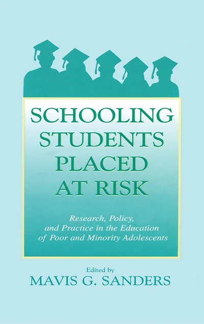 Schooling Students Placed at Risk: Research, Policy, and Practice the Education of Poor Minority Adolescents