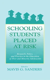 Schooling Students Placed at Risk: Research, Policy, and Practice the Education of Poor Minority Adolescents