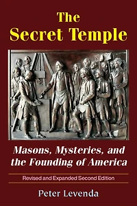 The Secret Temple: Masons, Mysteries, And Founding Of America