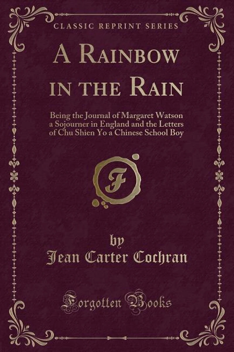 a Rainbow the Rain: Being Journal of Margaret Watson Sojourner England and Letters Chu Shien Yo Chine