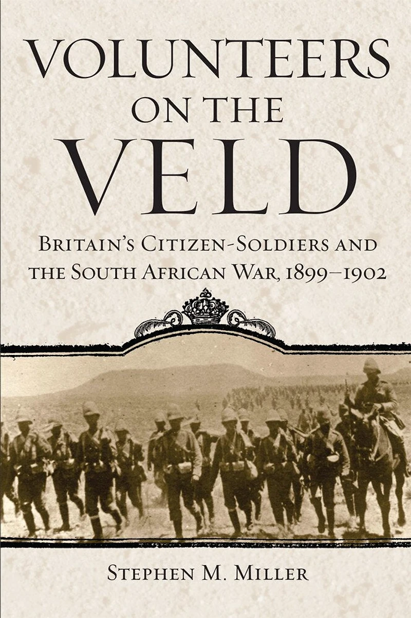 Volunteers on the Veld: Britain's Citizen-Soldiers and South African War, 1899-1902