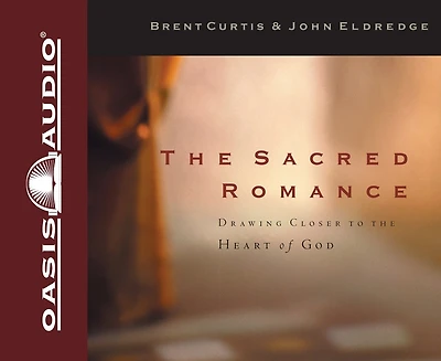 The Sacred Romance: Drawing Closer to the Heart of God