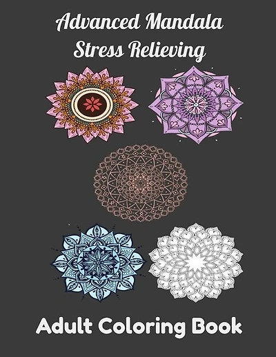 Advanced Mandala Stress Relieving Adult Coloring Book: Relaxing Mandala Patterns, Flowers Coloring book for Adult