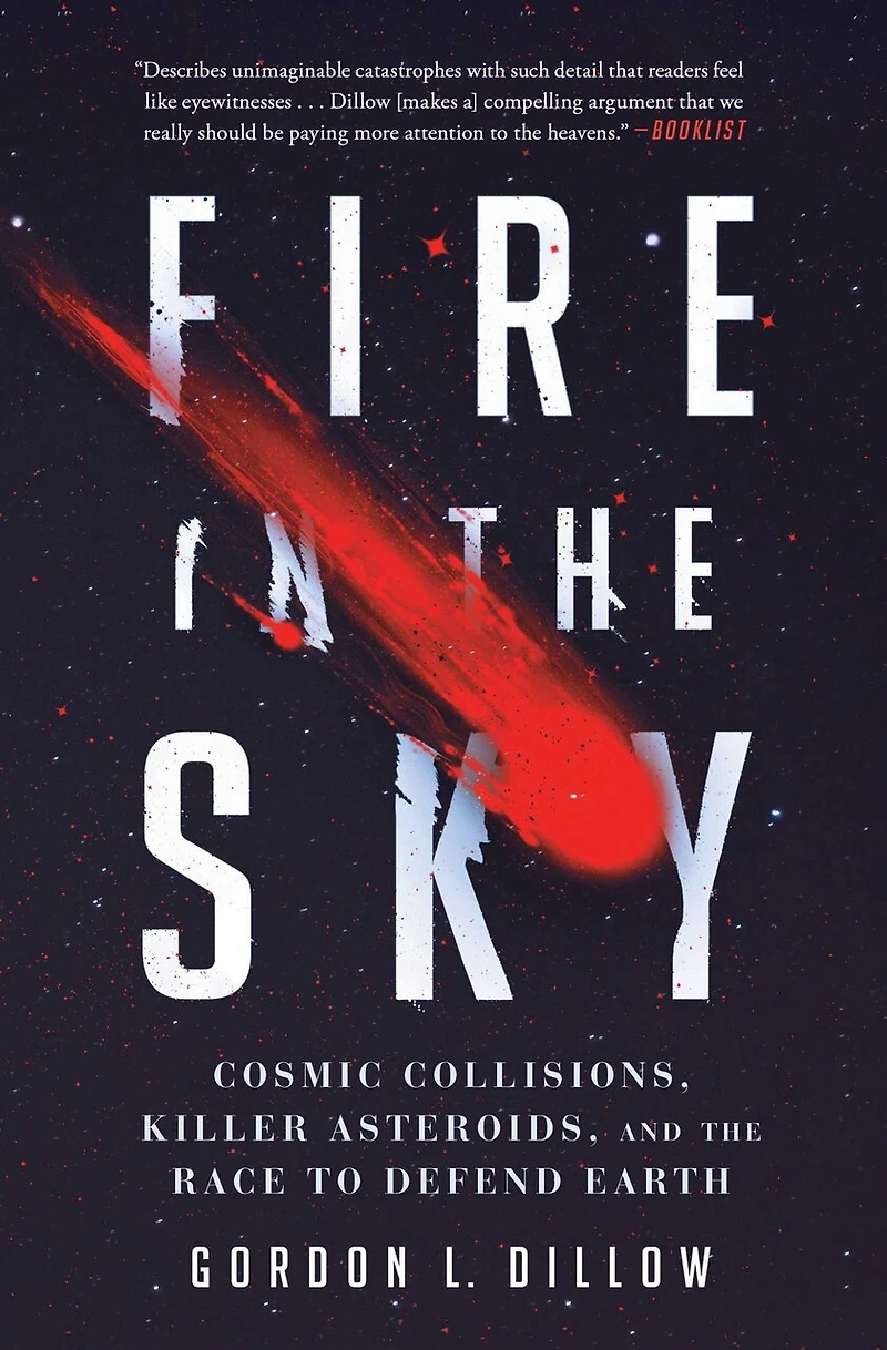 Fire the Sky: Cosmic Collisions, Killer Asteroids, and Race to Defend Earth