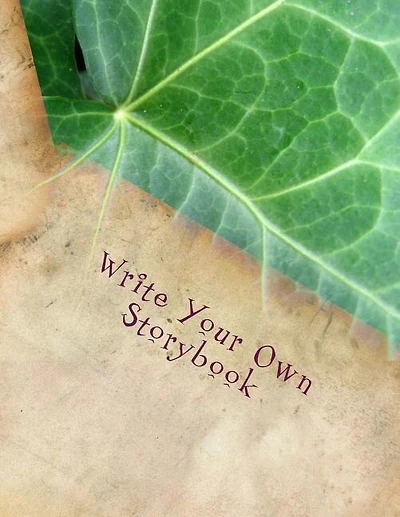 Write Your Own Storybook: 101 Pages for Writing and Illustrating Your Own Book