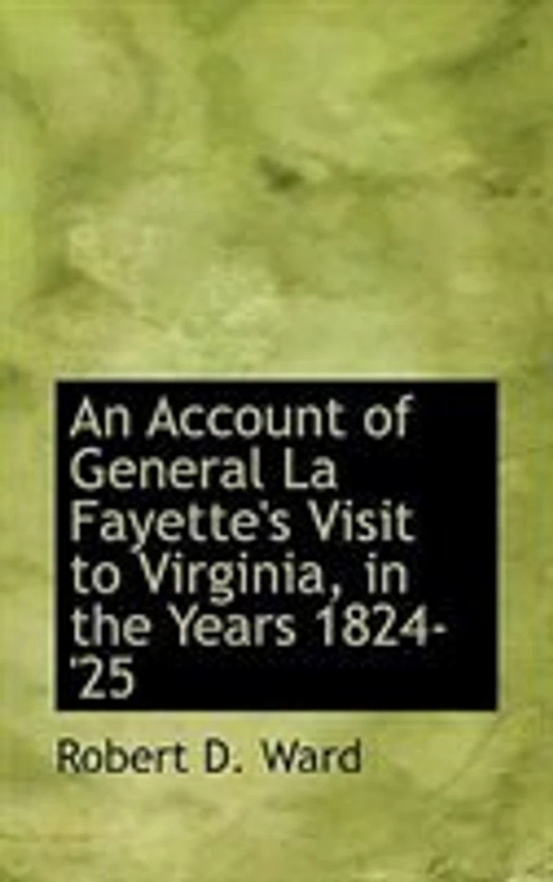 An Account of General La Fayette's Visit to Virginia: the Years 1824-25 (Classic Reprint)