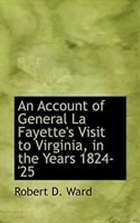 An Account of General La Fayette's Visit to Virginia: the Years 1824-25 (Classic Reprint)