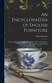An Encyclopaedia of English Furniture: a Pictorial Review of English Furniture From Gothic Times to the Mid-nineteenth Century