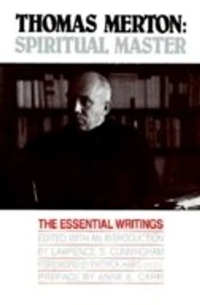thomas Merton: Spiritual Master, The Essential Writings