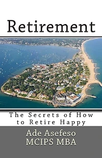 Retirement: The Secrets of How to Retire Happy