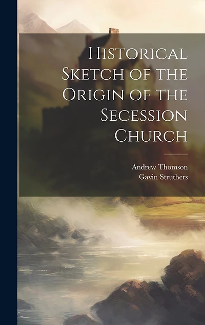 Historical Sketch of the Origin of the Secession Church