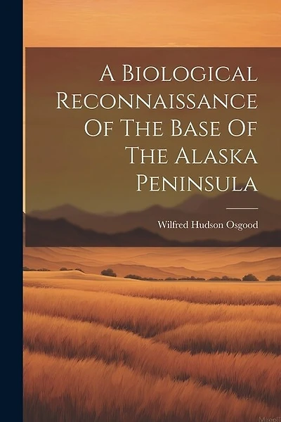 A Biological Reconnaissance Of The Base Of The Alaska Peninsula