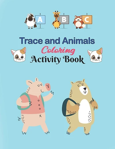 ABC Trace and Animals Coloring Activity Book: Alphabet Handwriting Practice workbook for kids, Kindergarten and Kids Ages 3-5. ABC print handwriting book(Educational Coloring Books for Kids)