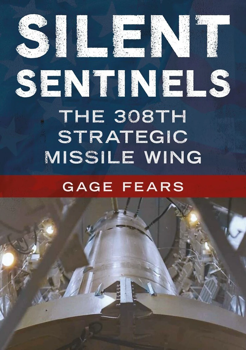 Silent Sentinels: The 308th Strategic Missile Wing