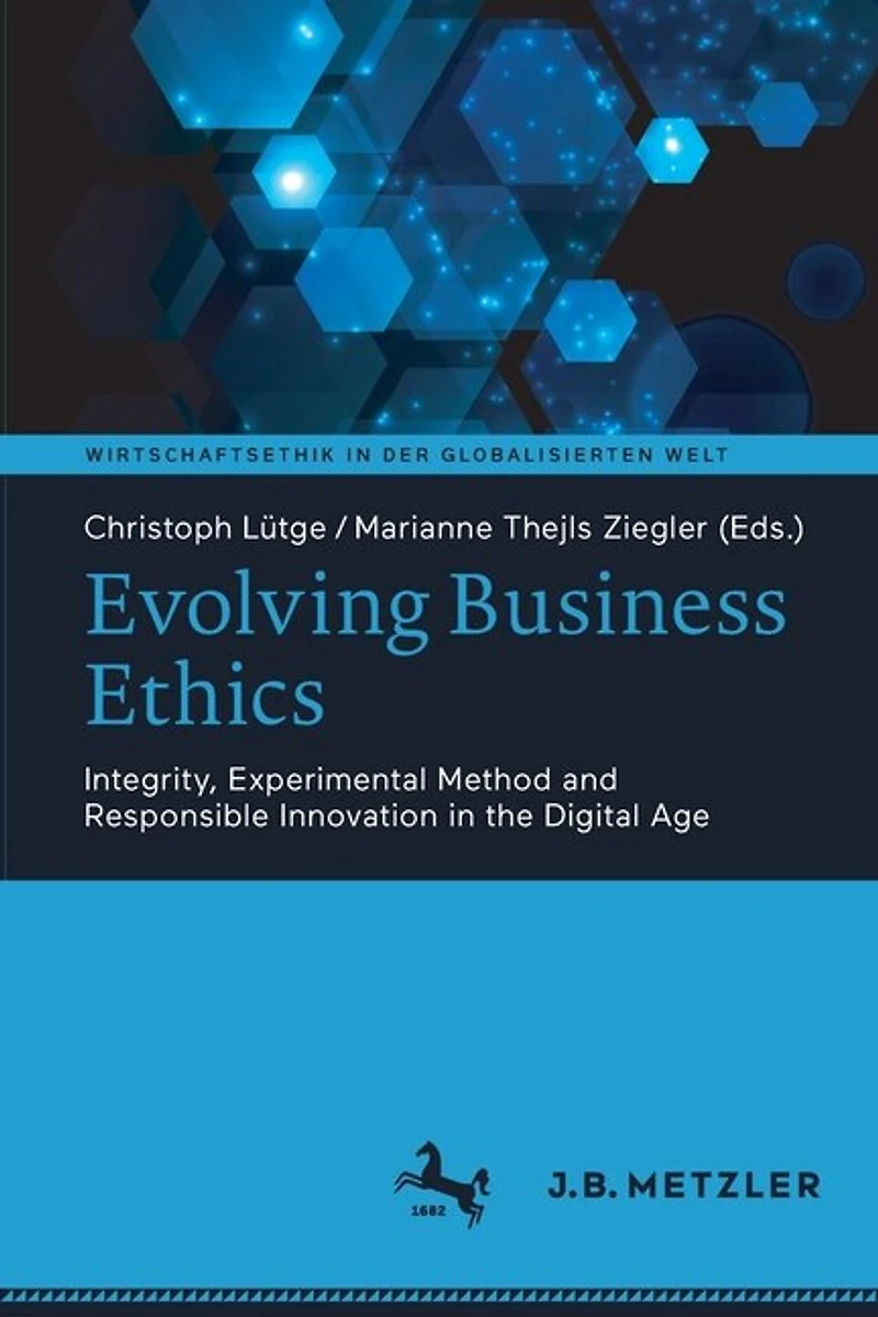 Evolving Business Ethics: Integrity, Experimental Method And Responsible Innovation The Digital Age
