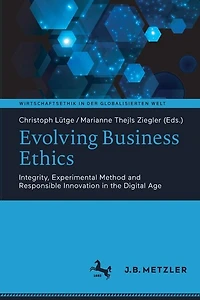 Evolving Business Ethics: Integrity, Experimental Method And Responsible Innovation The Digital Age
