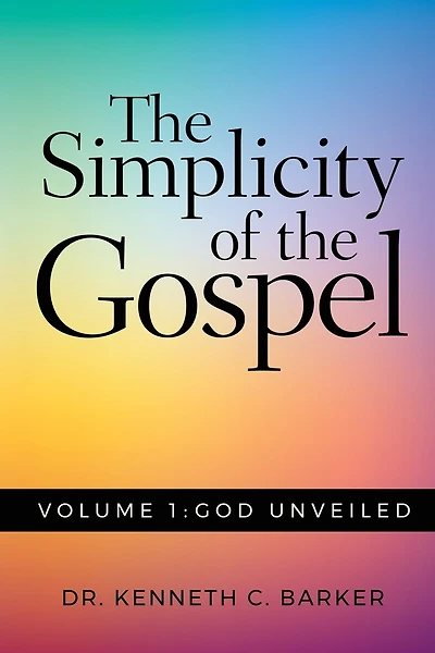 The Simplicity of the Gospel: Volume 1: God Unveiled