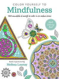 color Yourself to Mindfulness: 100 mandalas and motifs your way inner calm