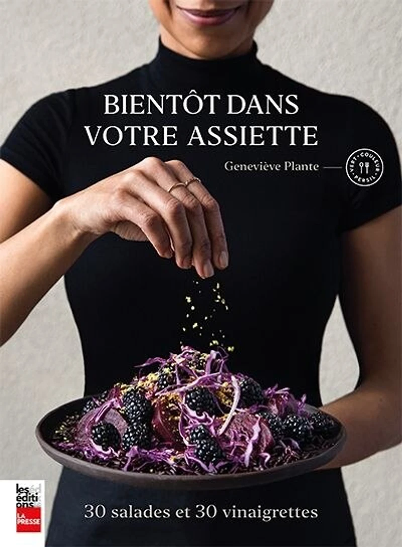 Bientôt dans votre assiette: 30 salades et vinaigrettes