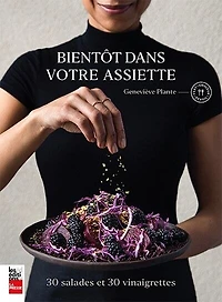Bientôt dans votre assiette: 30 salades et vinaigrettes