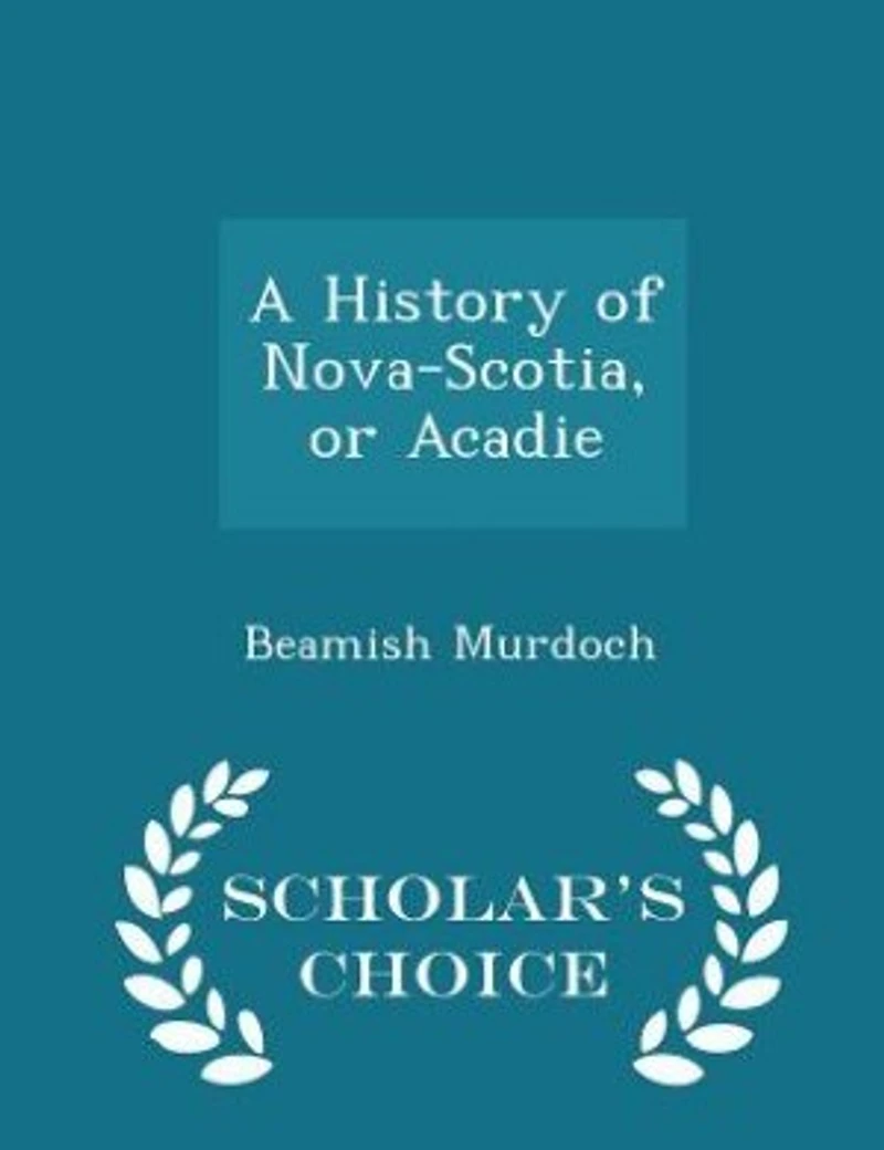 A History of Nova Scotia, or Acadie, Vol. 1 (Classic Reprint)
