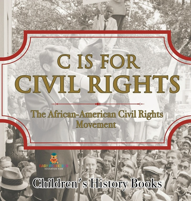C is for Civil Rights: The African-American Civil Rights Movement Children's History Books