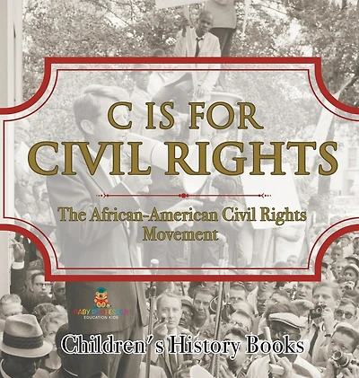 C is for Civil Rights: The African-American Civil Rights Movement Children's History Books