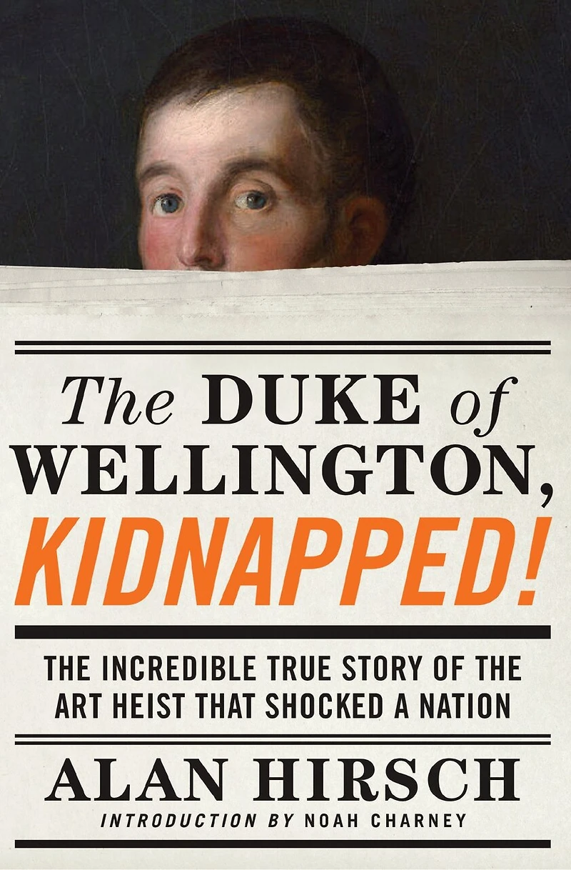 the Duke of Wellington, Kidnapped!: Incredible True Story Art Heist That Shocked a Nation